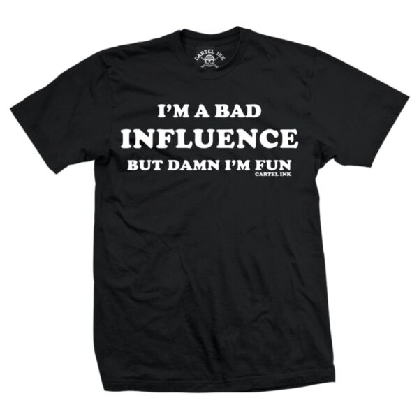 Cartel Ink: "I'm A Bad Influence" Men's Tee