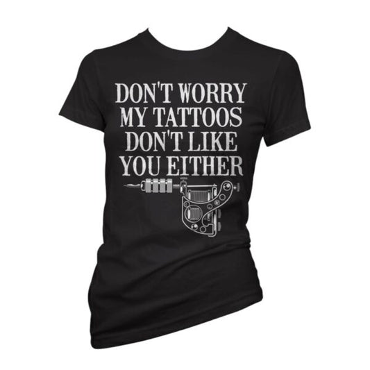Cartel Ink: "My Tattoos Don't Like You Either" Womens Tee
