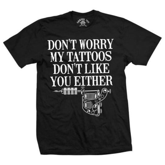 Cartel Ink: "My Tattoos Don't Like You Either" Men's Tee